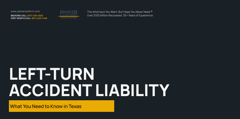 Parker Law Firm Injury Lawyers | Left-Turn Accident Liability: What You Need to Know in Texas