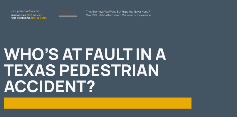 Parker Law Firm Injury Lawyers | Who’s at Fault in a Texas Pedestrian Accident?