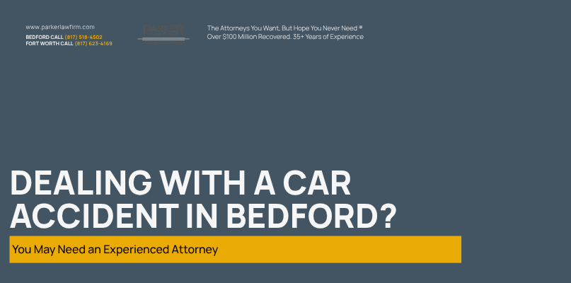 Parker Law Firm Injury Lawyers | Dealing with a Car Accident in Bedford? You May Need an Experienced Attorney