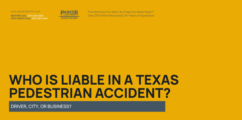 Parker Law Firm Injury Lawyers | Who Is Liable in a Texas Pedestrian Accident? Driver, City, or Business?