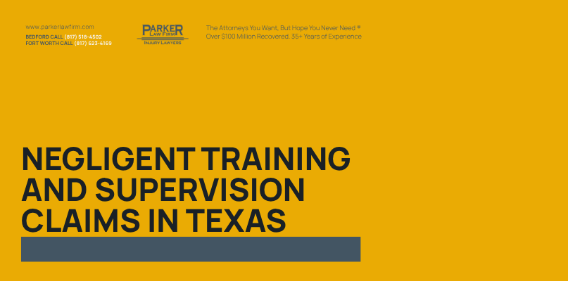 Parker Law Firm Injury Lawyers | Negligent Training and Supervision Claims in Texas