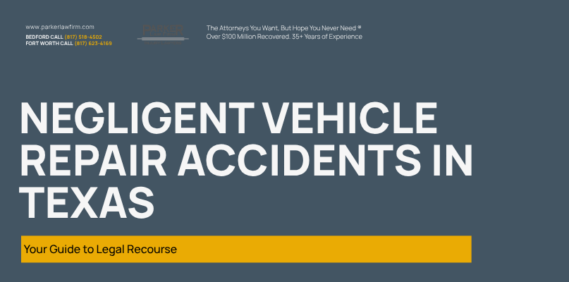 Parker Law Firm Injury Lawyers | Negligent Vehicle Repair Accidents in Texas: Your Guide to Legal Recourse